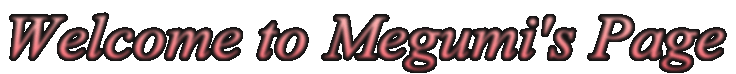 Welcome to Megumi's Page